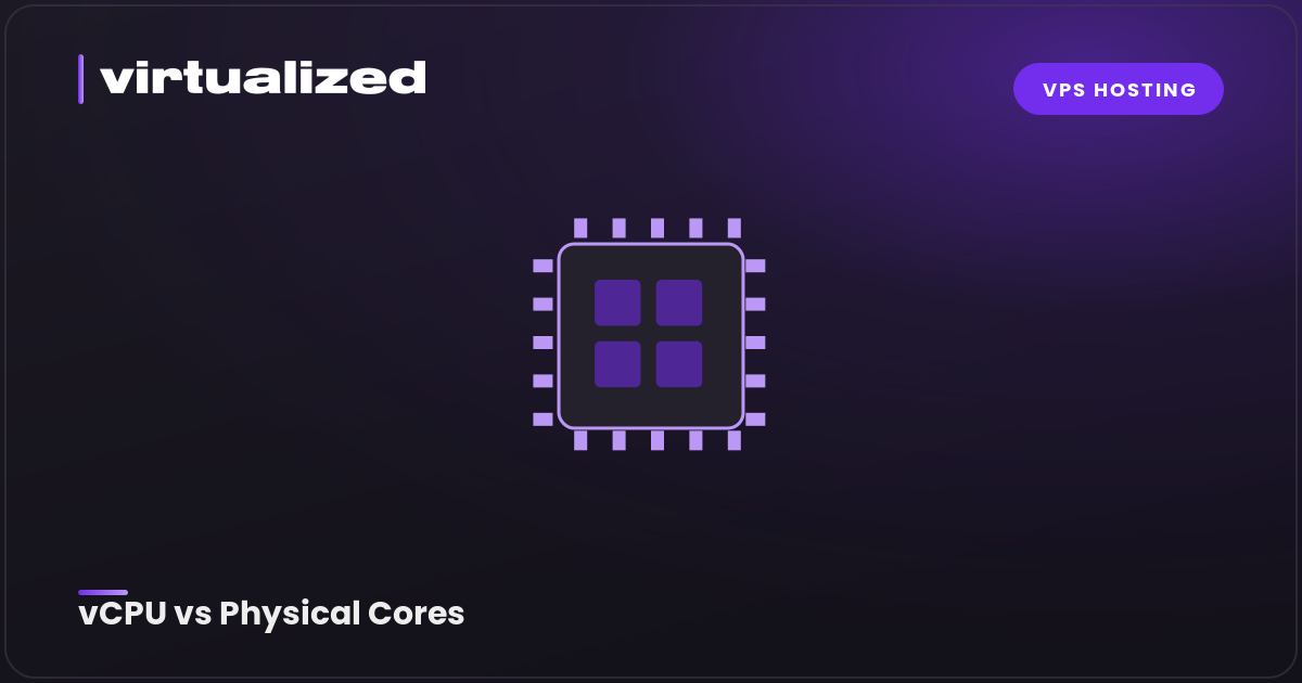vCPU vs Physical Cores: What the Difference Means for You